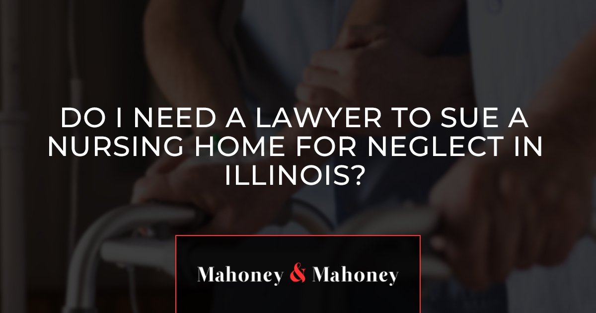 Do I Need a Lawyer to Sue a Nursing Home for Neglect in Illinois?