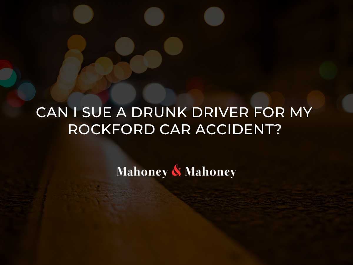 Can I Sue a Drunk Driver for My Rockford Car Accident?