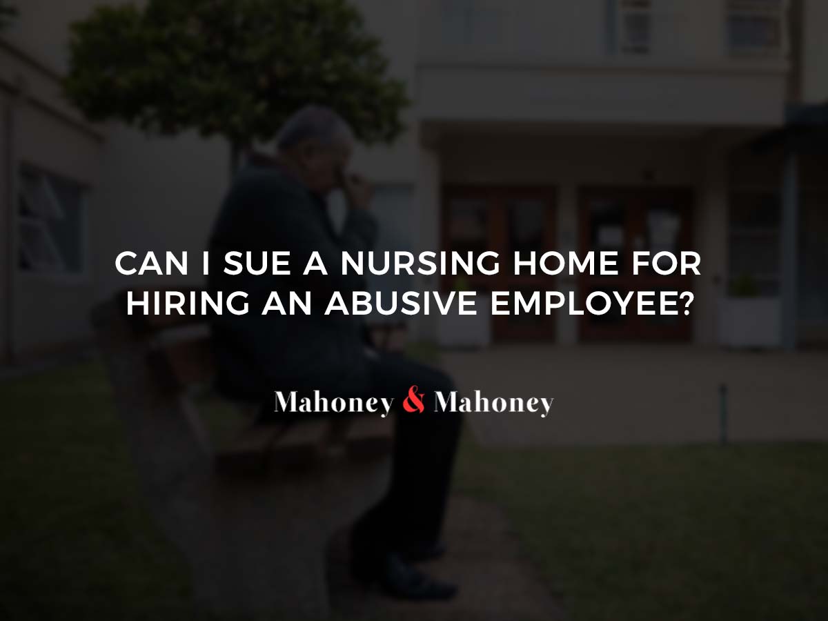 Can I Sue a Nursing Home for Hiring an Abusive Employee?