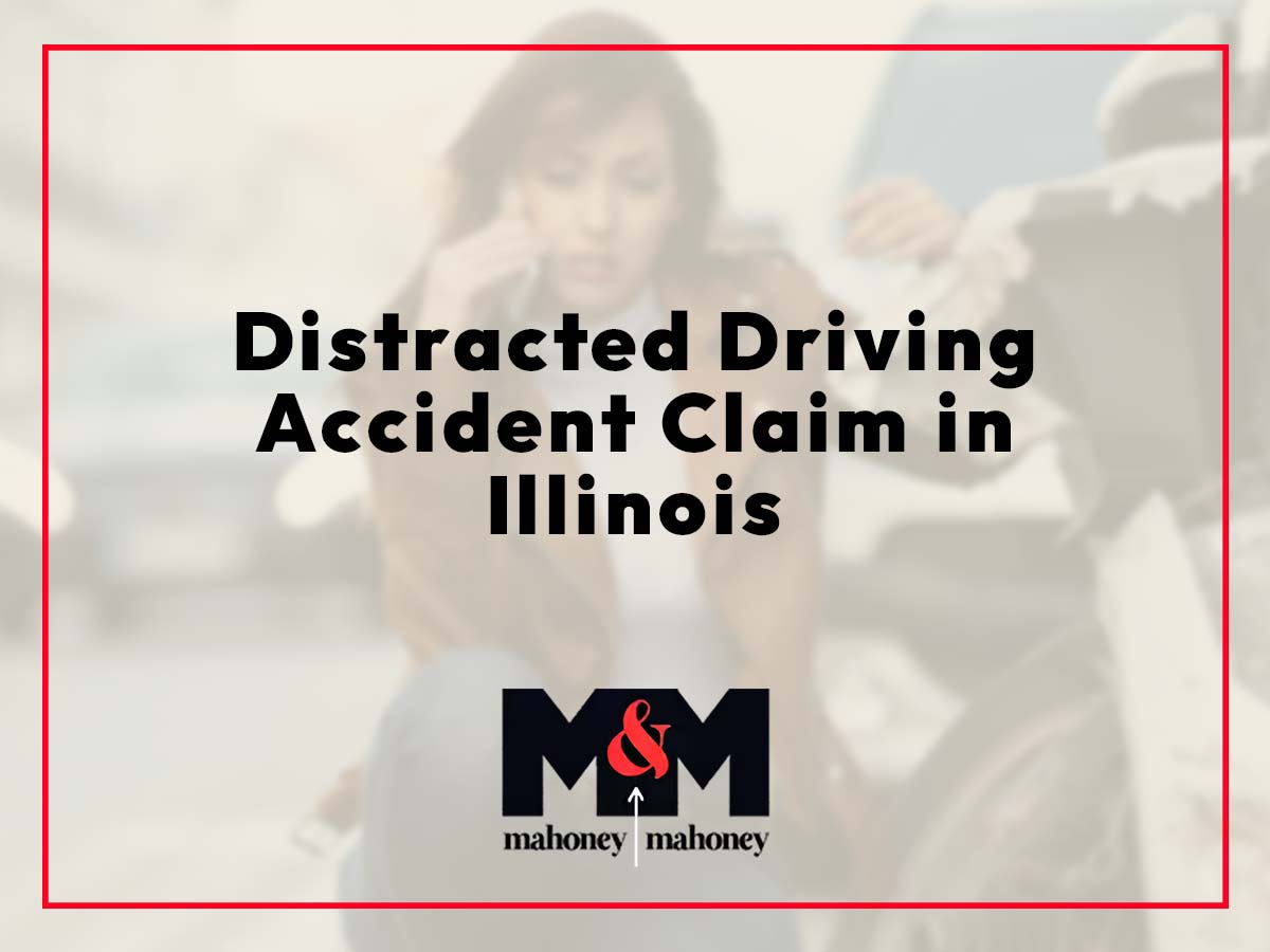 Understanding the Factors in an Illinois Distracted Driving Accident Claim | Mahoney Mahoney